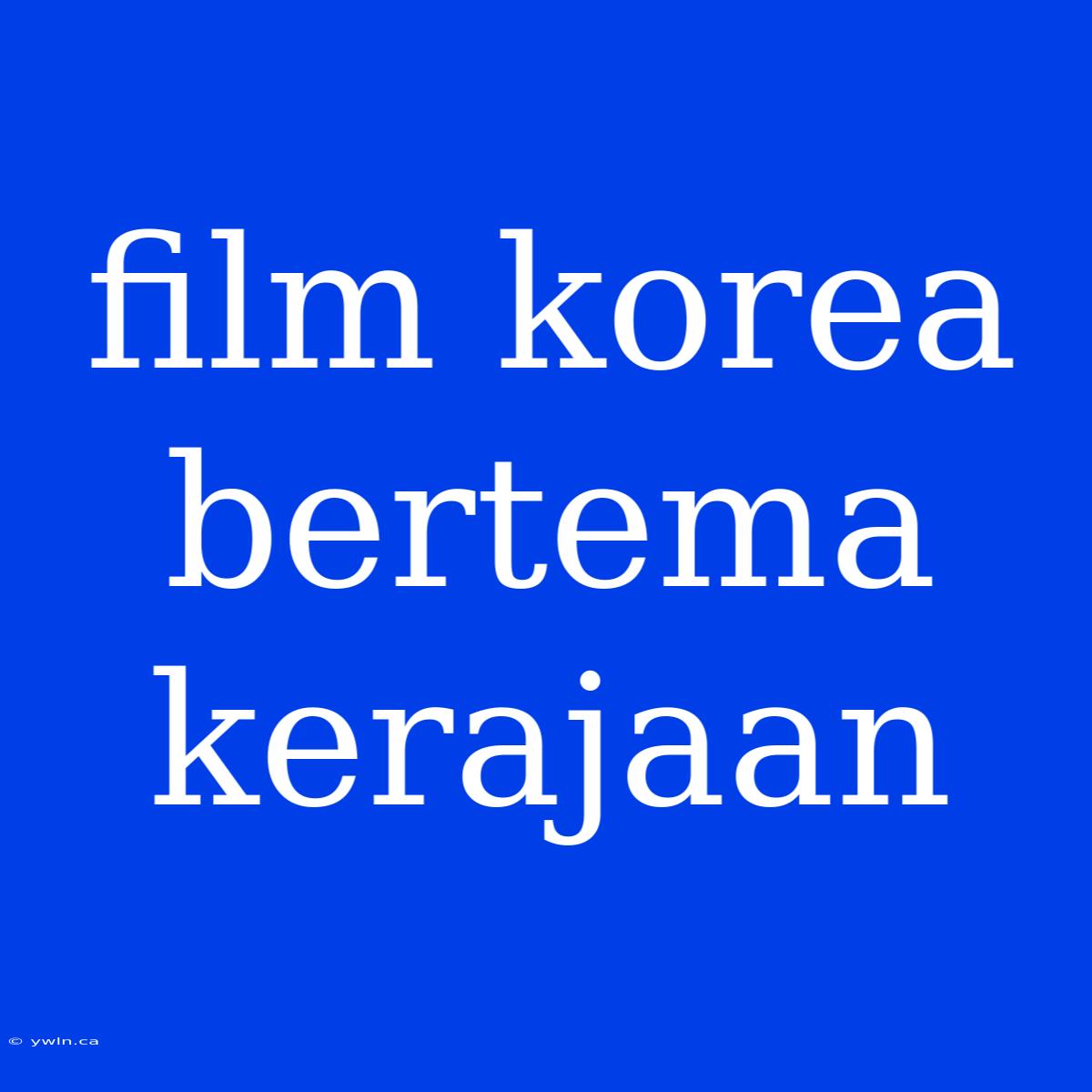 Film Korea Bertema Kerajaan