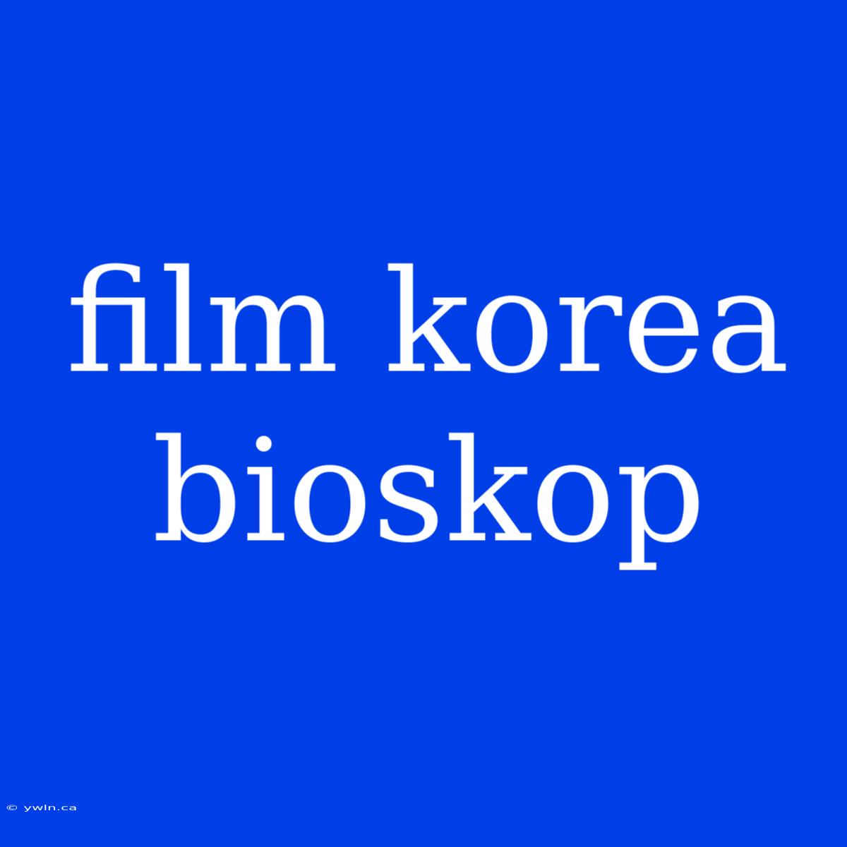 Film Korea Bioskop