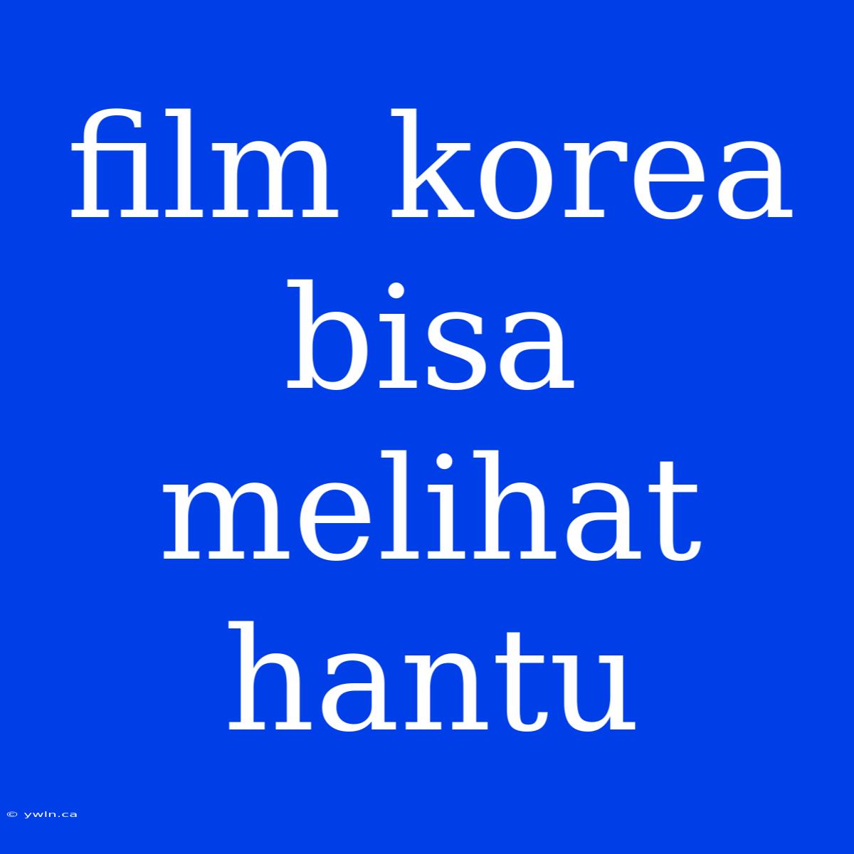 Film Korea Bisa Melihat Hantu