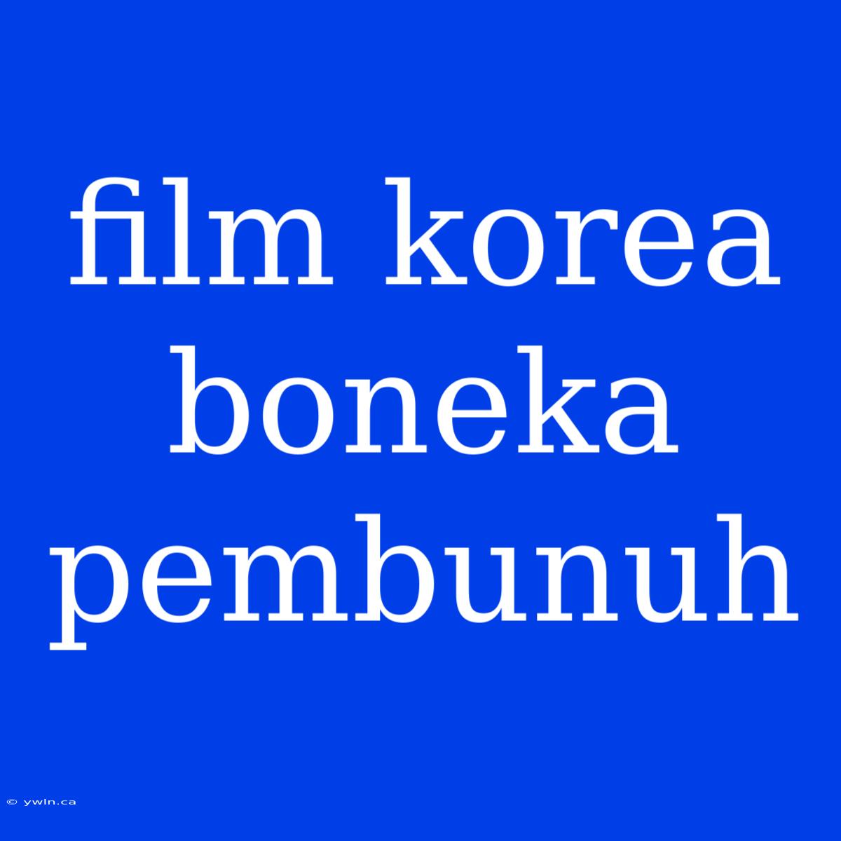 Film Korea Boneka Pembunuh