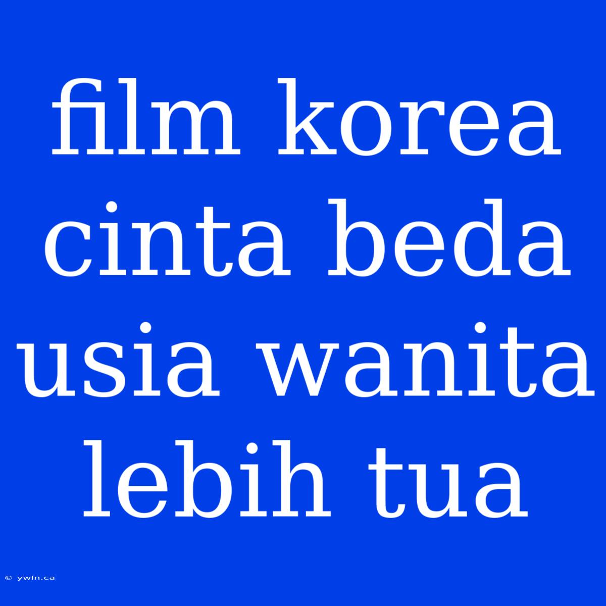 Film Korea Cinta Beda Usia Wanita Lebih Tua