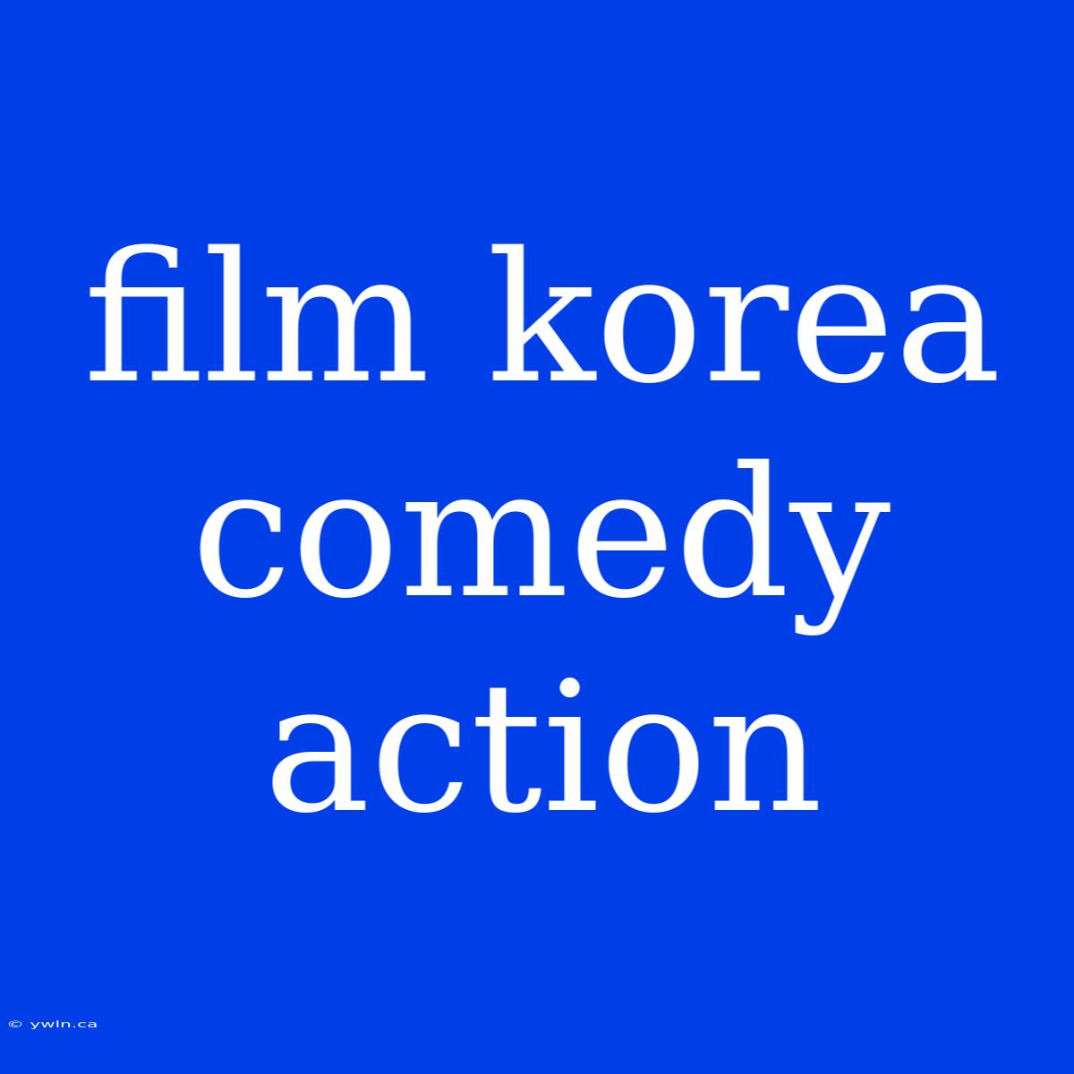 Film Korea Comedy Action