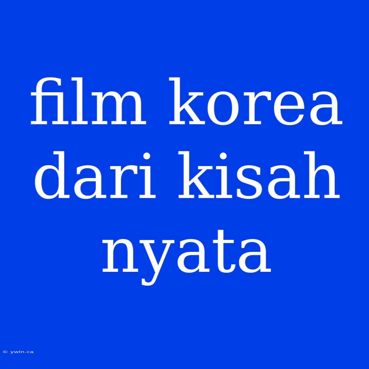 Film Korea Dari Kisah Nyata