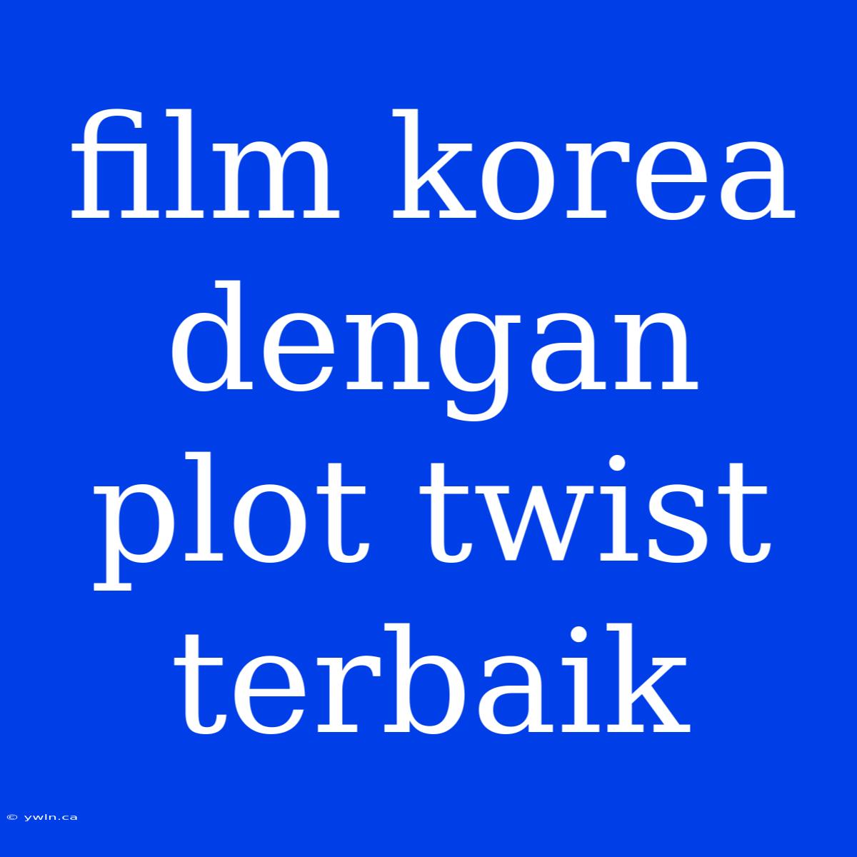 Film Korea Dengan Plot Twist Terbaik