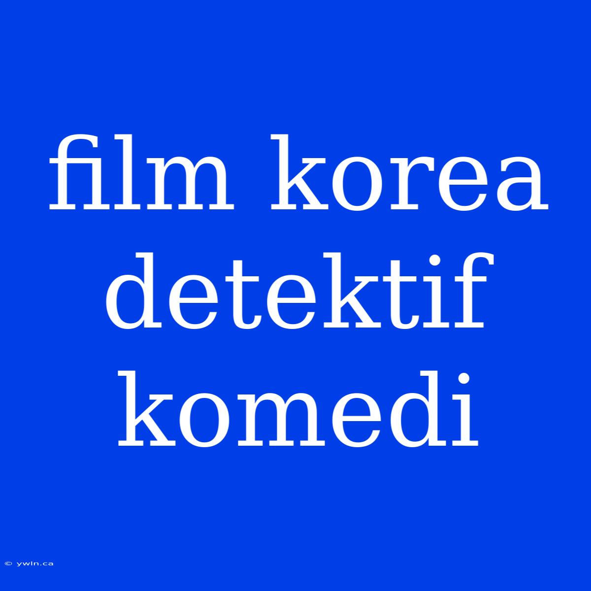 Film Korea Detektif Komedi