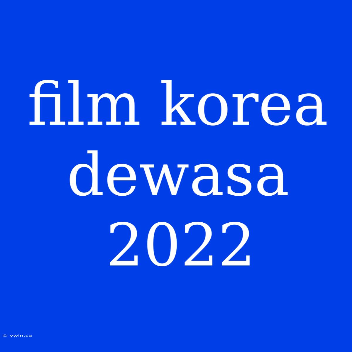 Film Korea Dewasa 2022