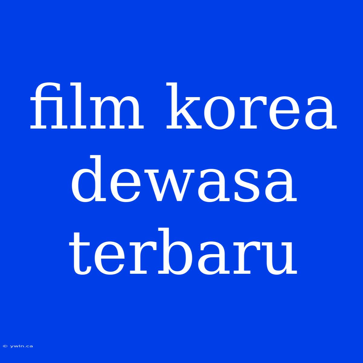 Film Korea Dewasa Terbaru