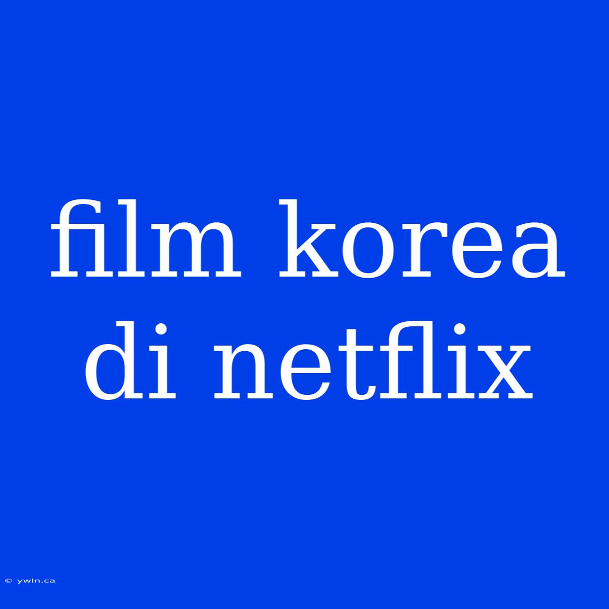 Film Korea Di Netflix