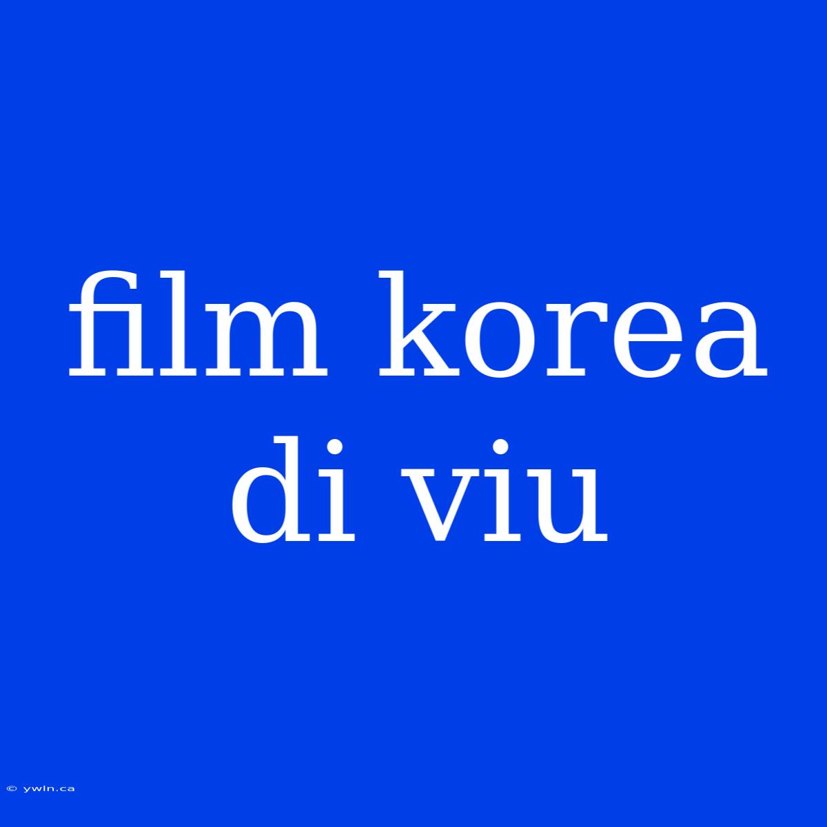 Film Korea Di Viu