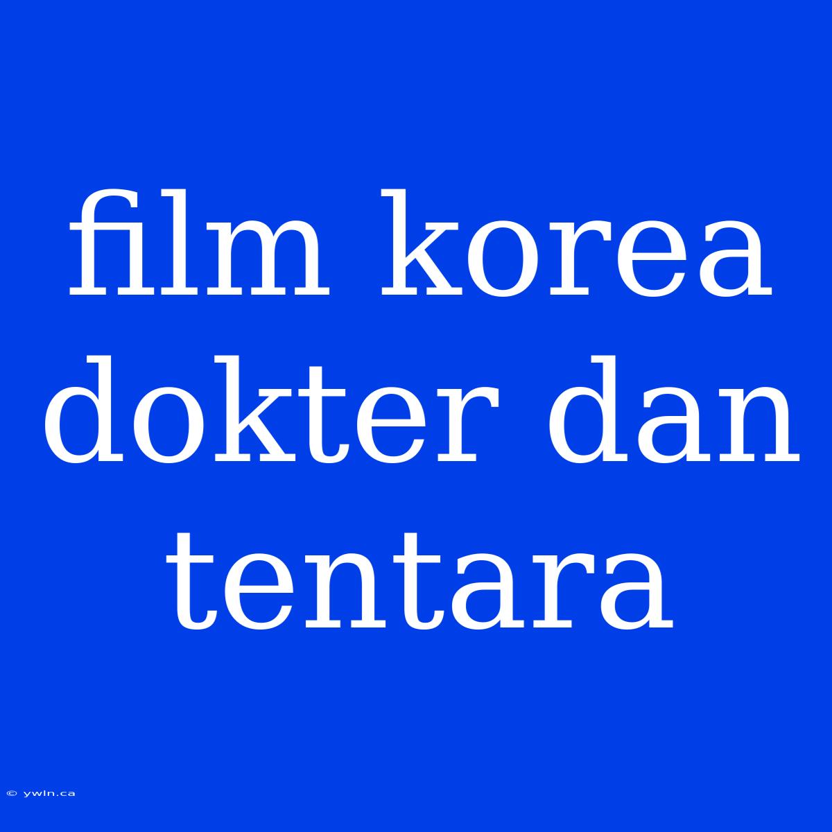 Film Korea Dokter Dan Tentara