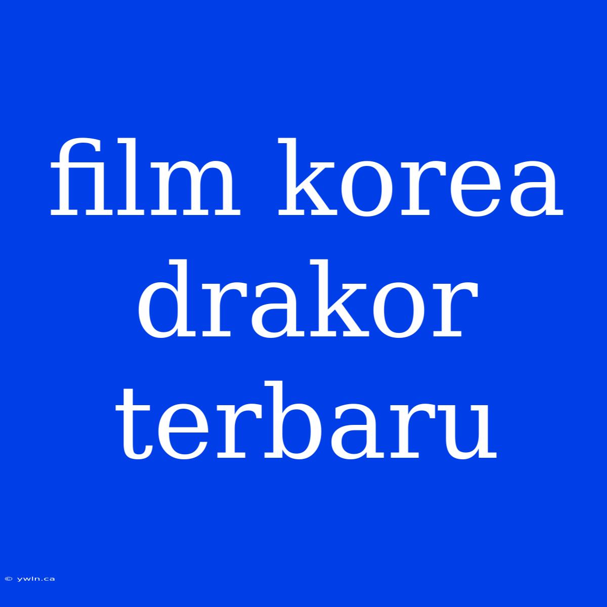 Film Korea Drakor Terbaru