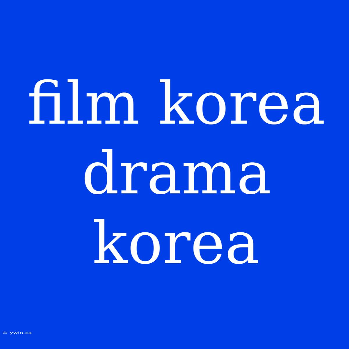 Film Korea Drama Korea