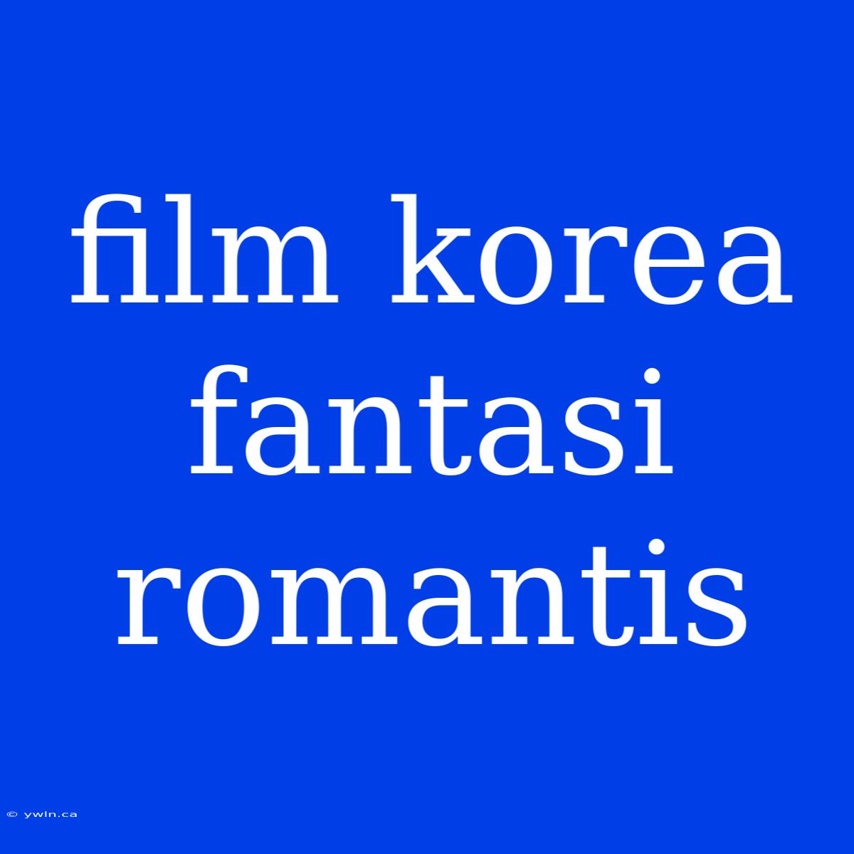 Film Korea Fantasi Romantis