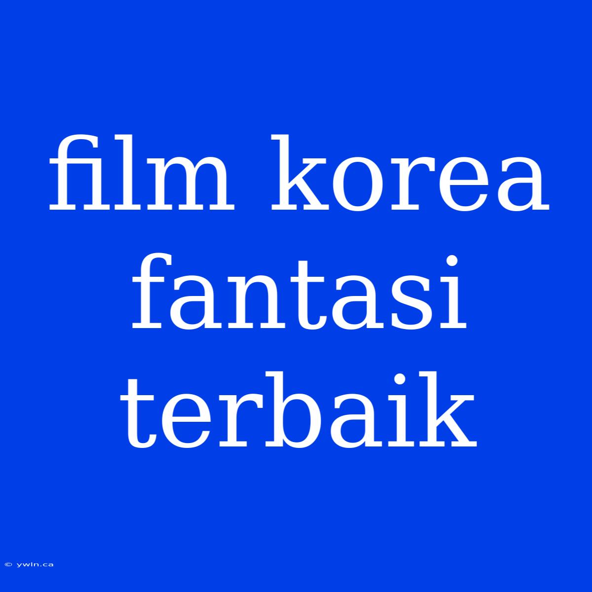 Film Korea Fantasi Terbaik