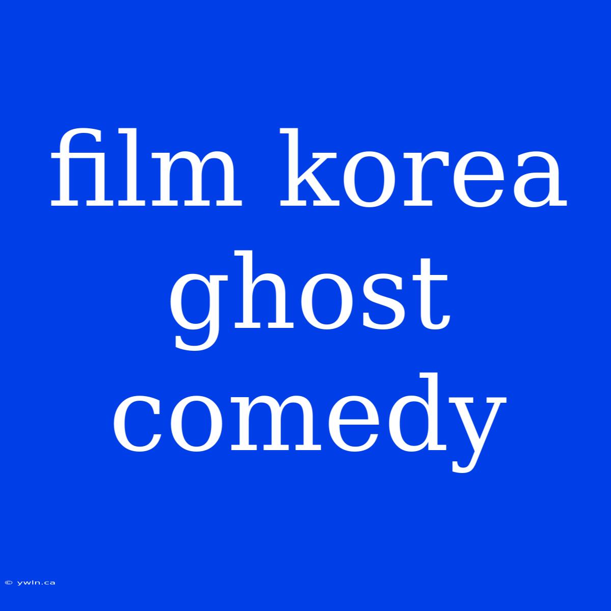 Film Korea Ghost Comedy