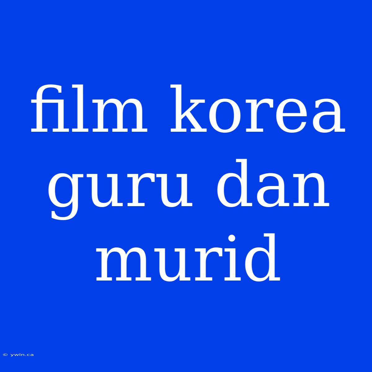 Film Korea Guru Dan Murid