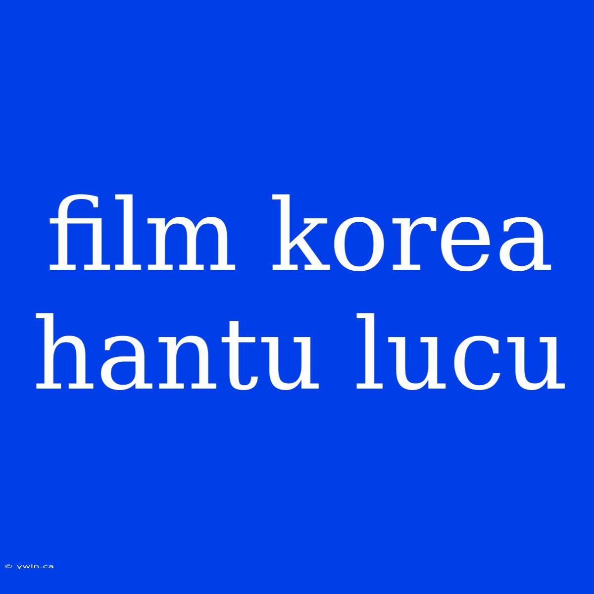 Film Korea Hantu Lucu