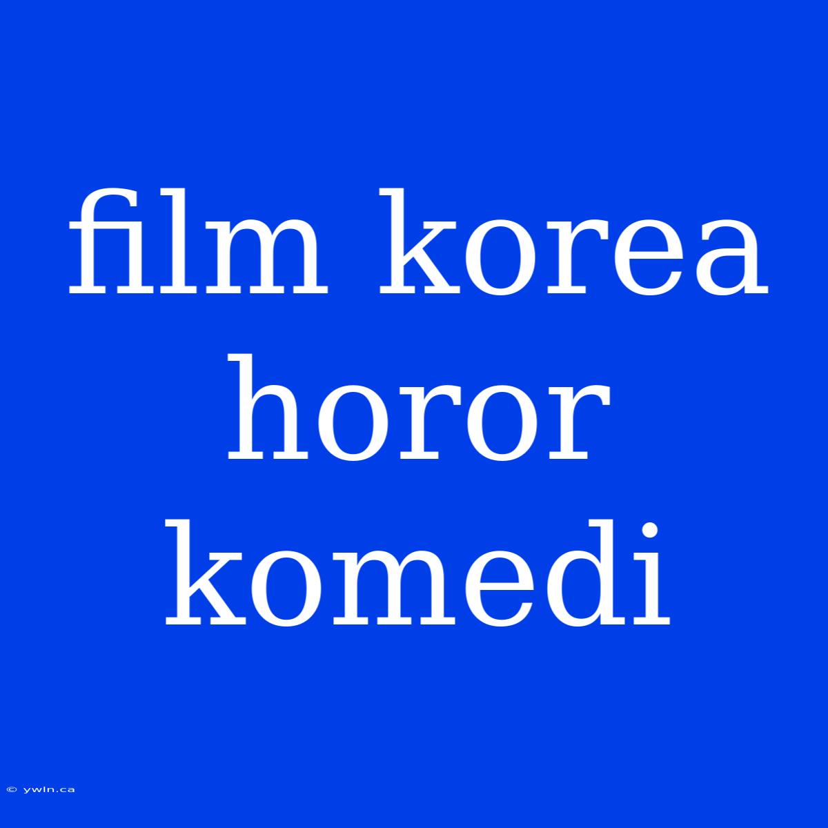 Film Korea Horor Komedi