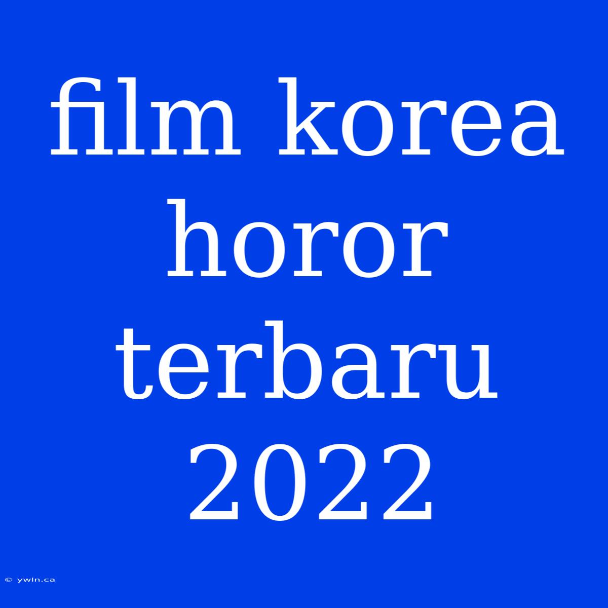 Film Korea Horor Terbaru 2022