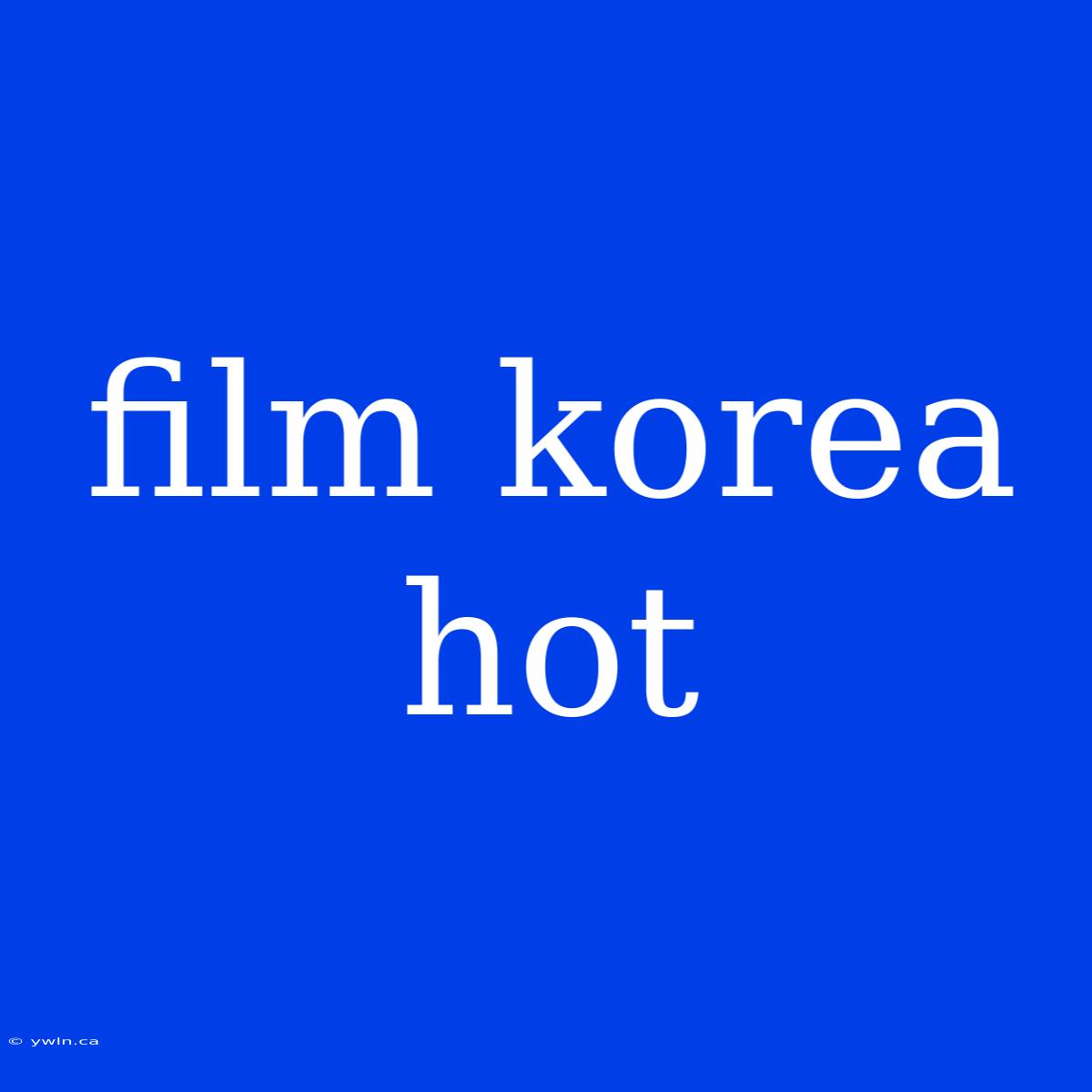 Film Korea Hot