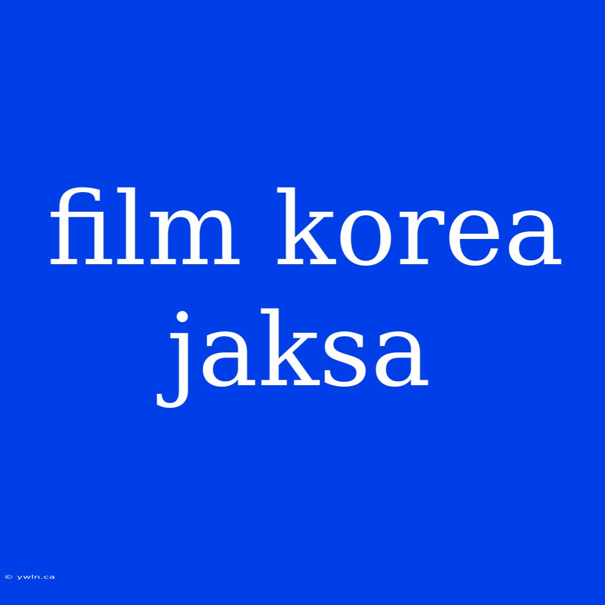 Film Korea Jaksa