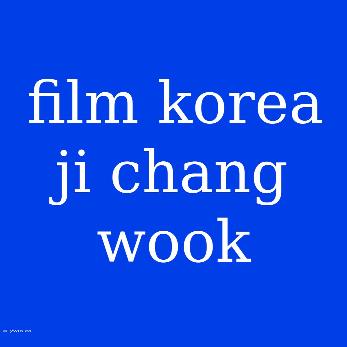 Film Korea Ji Chang Wook