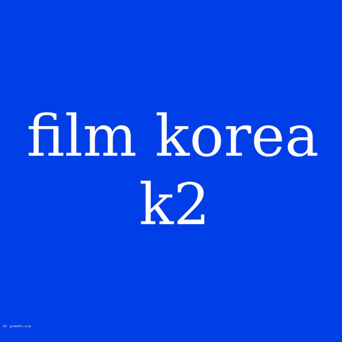 Film Korea K2