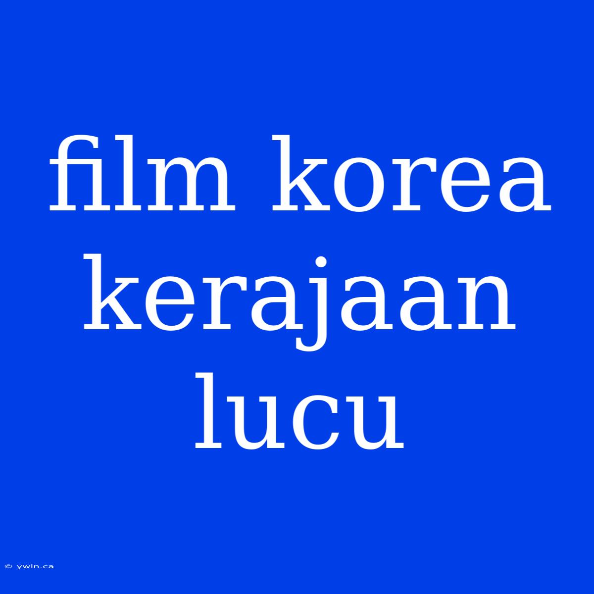 Film Korea Kerajaan Lucu