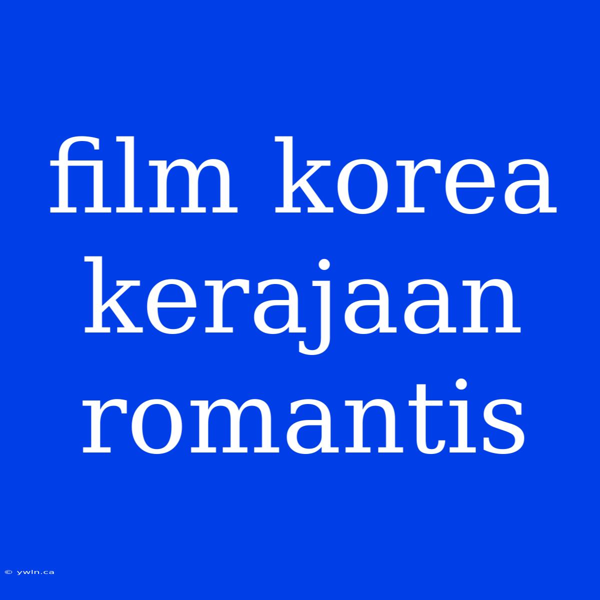 Film Korea Kerajaan Romantis