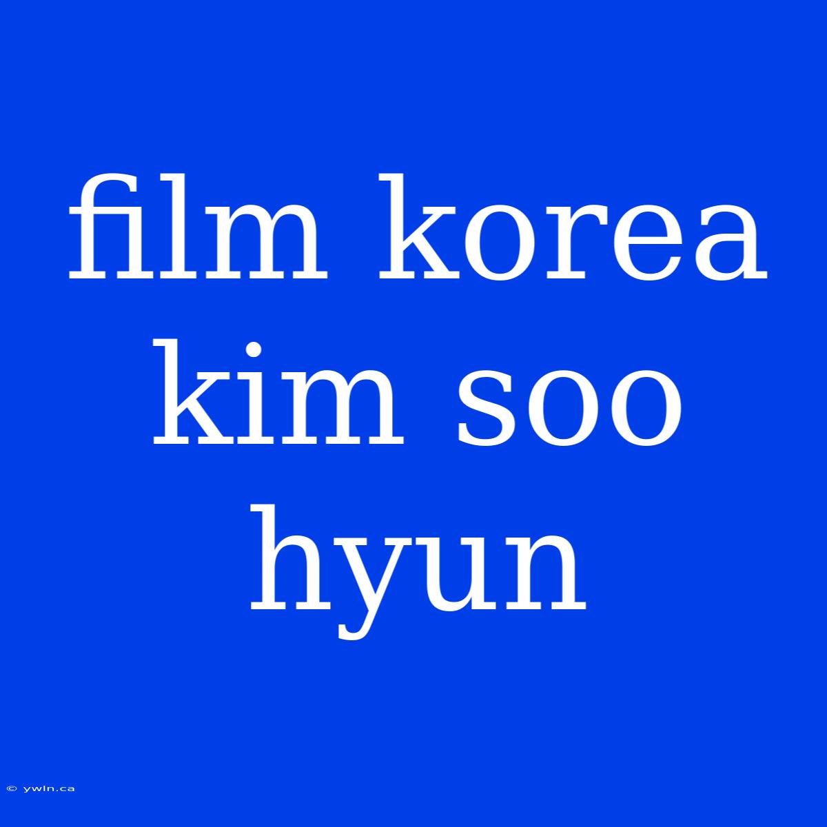 Film Korea Kim Soo Hyun