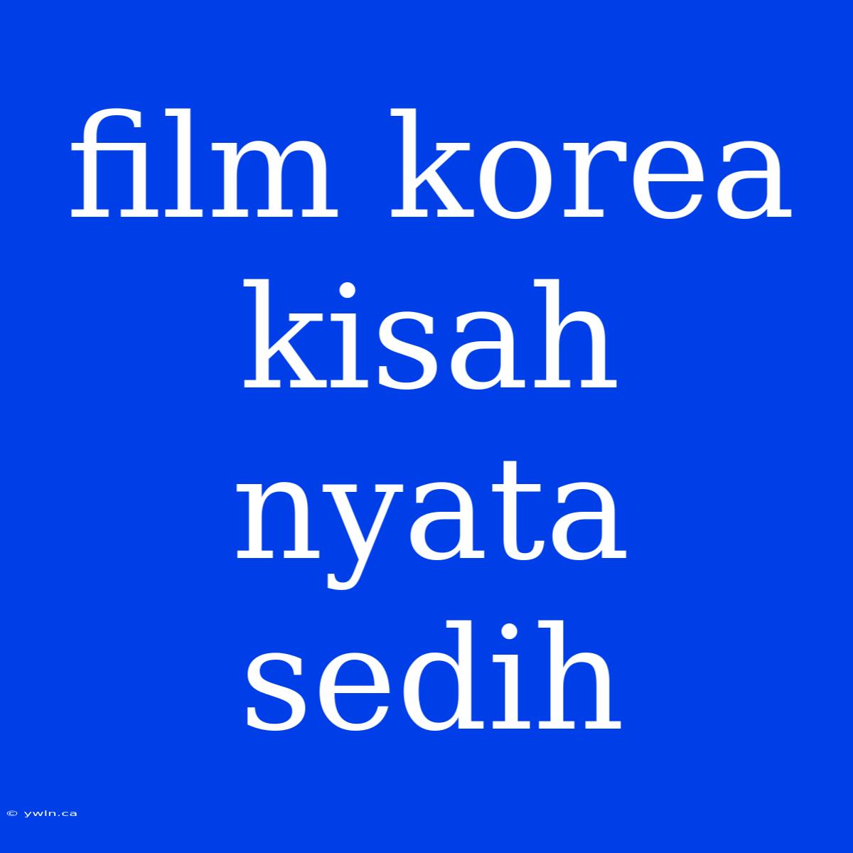 Film Korea Kisah Nyata Sedih