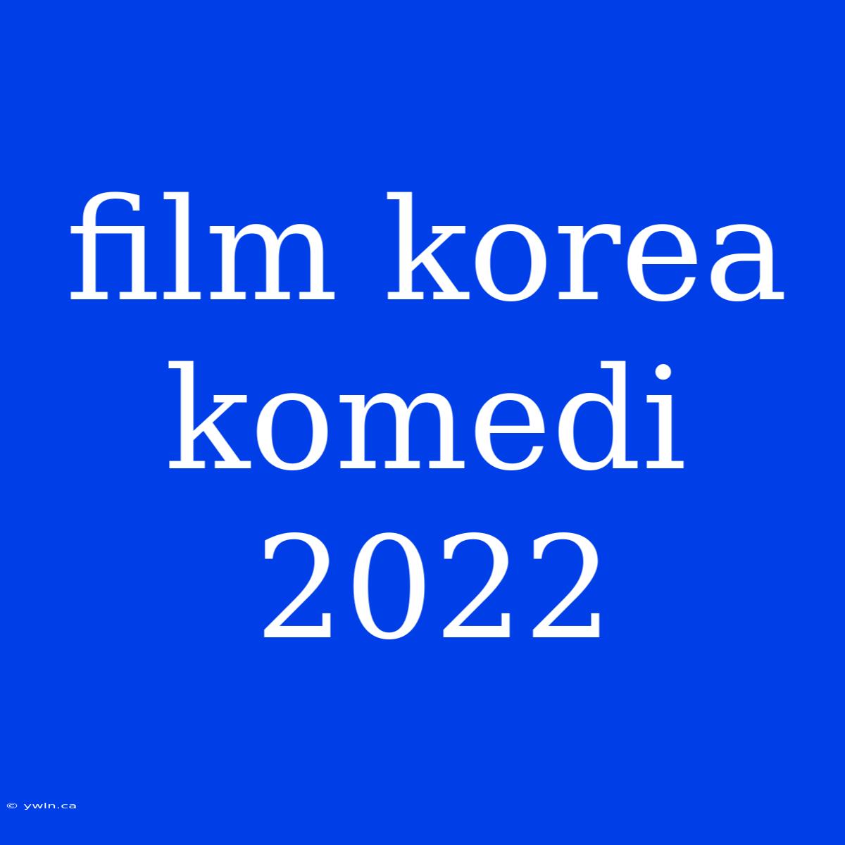 Film Korea Komedi 2022