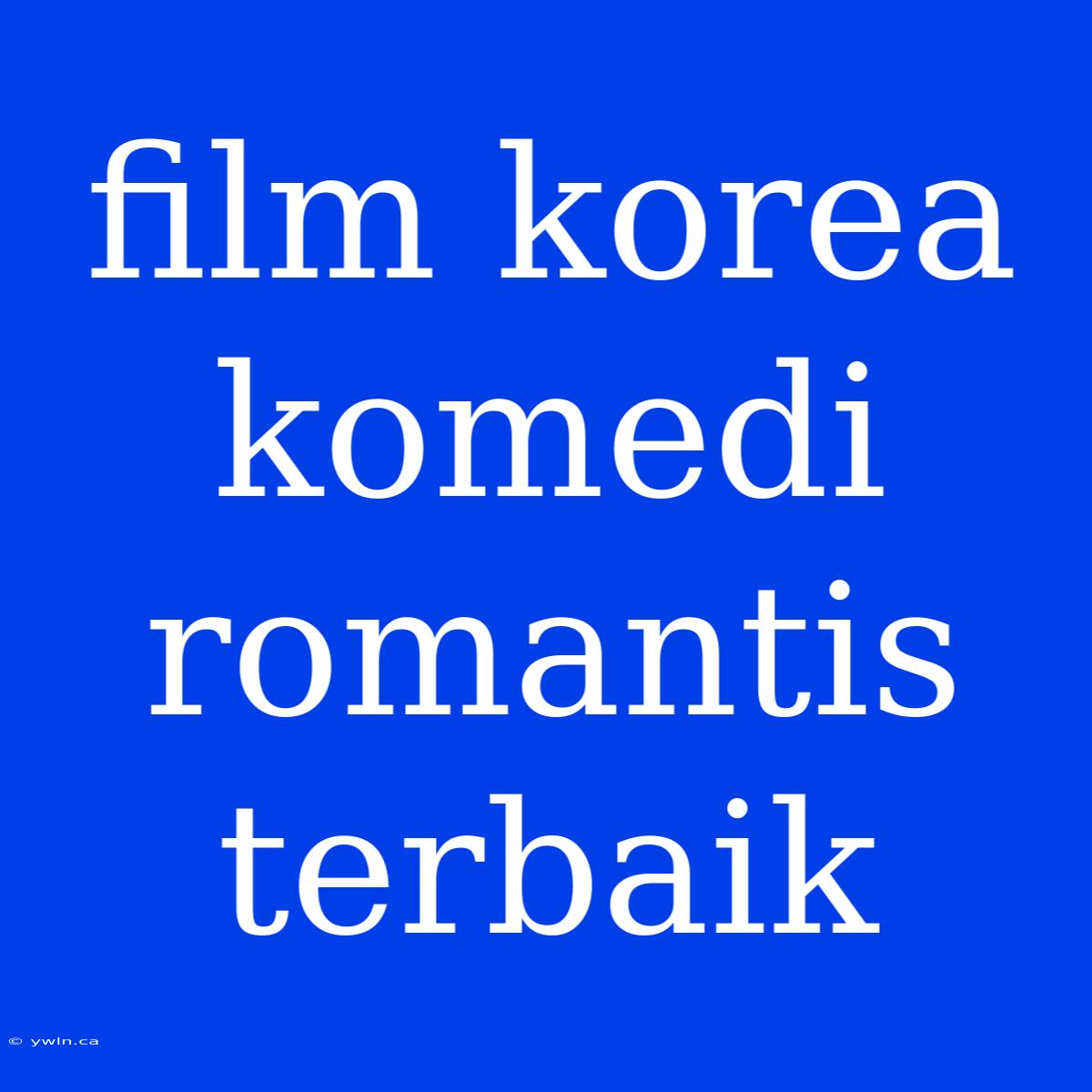 Film Korea Komedi Romantis Terbaik