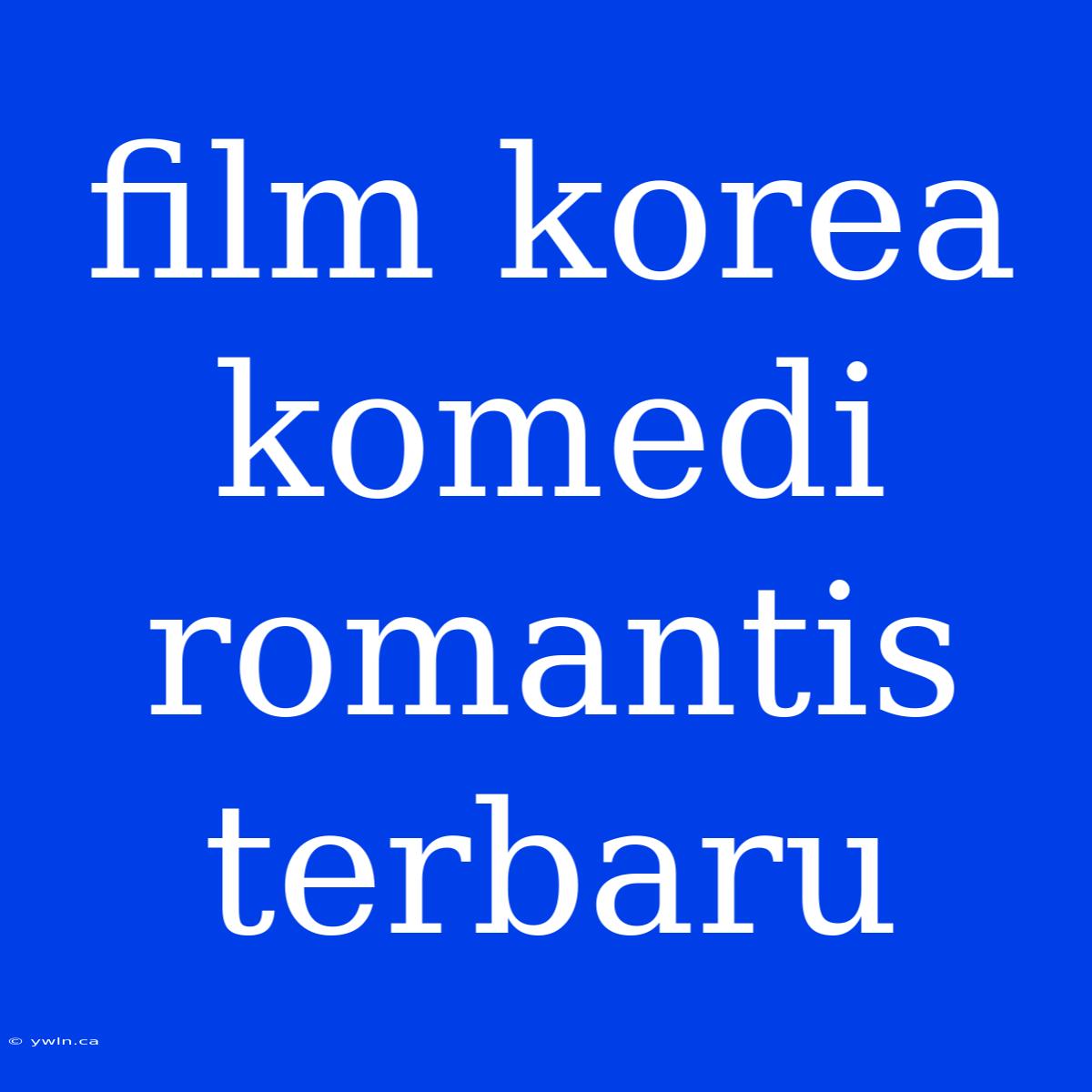 Film Korea Komedi Romantis Terbaru