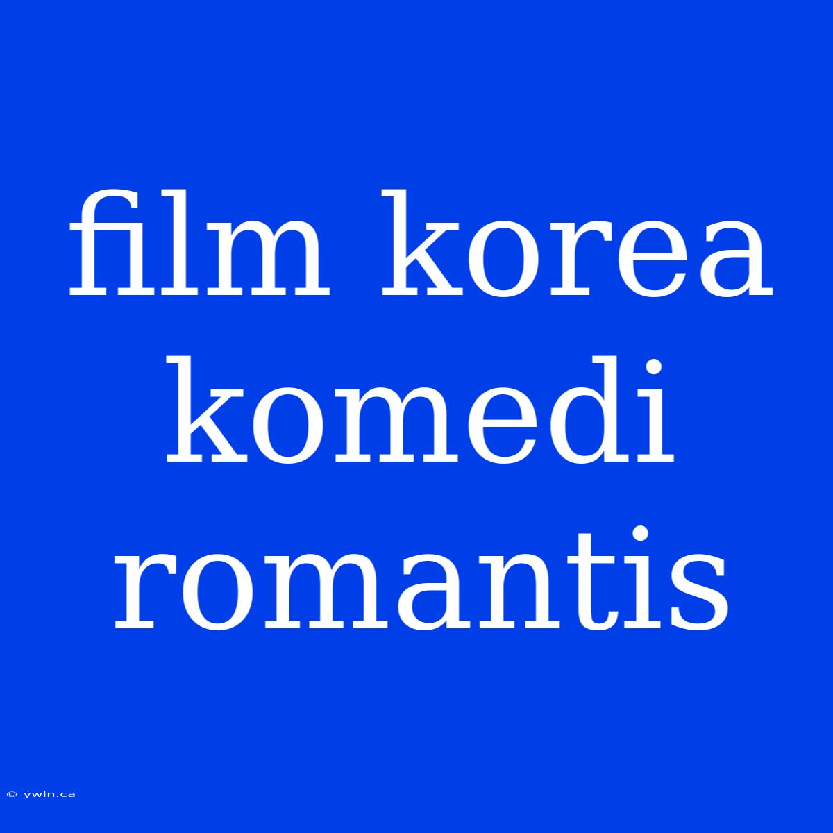 Film Korea Komedi Romantis