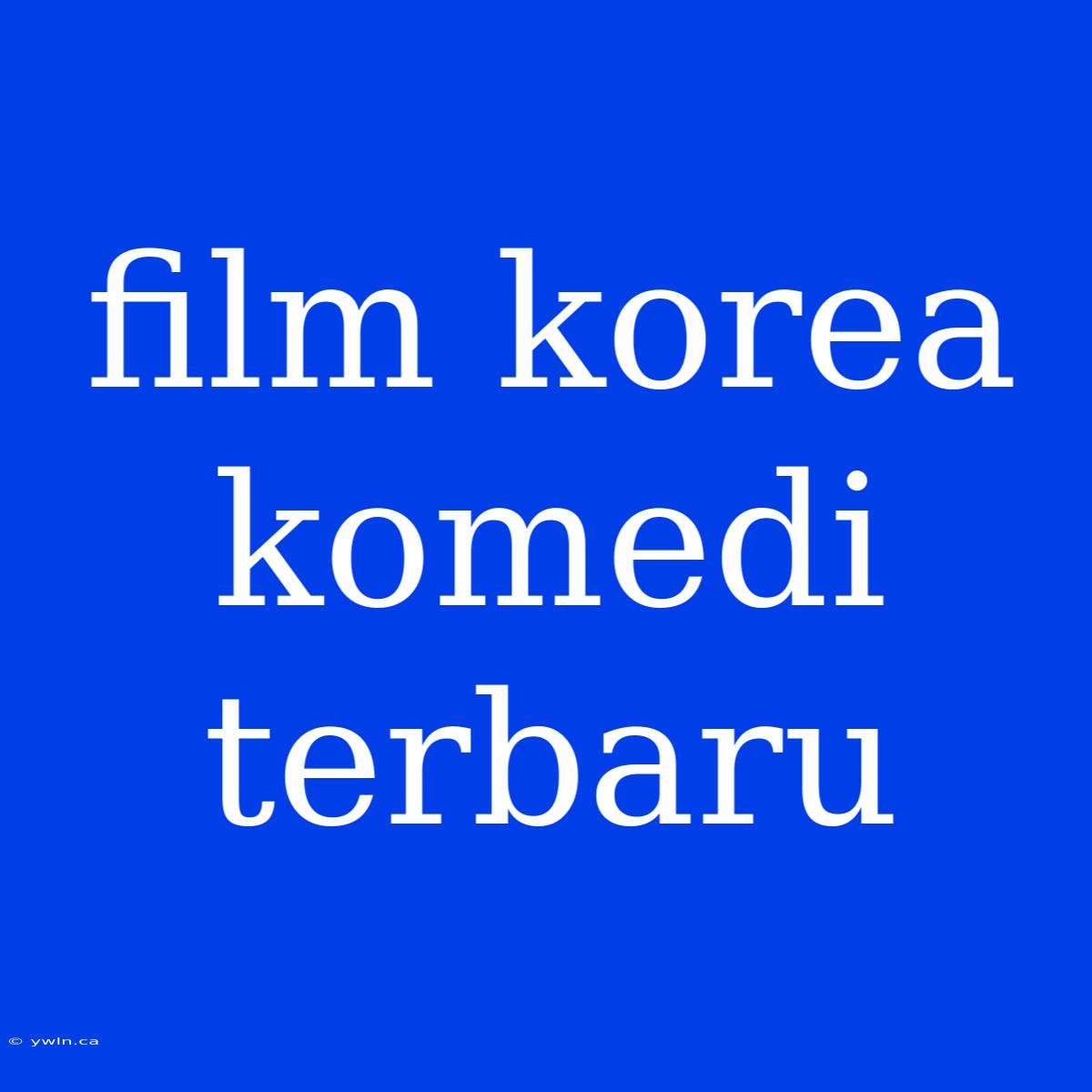 Film Korea Komedi Terbaru