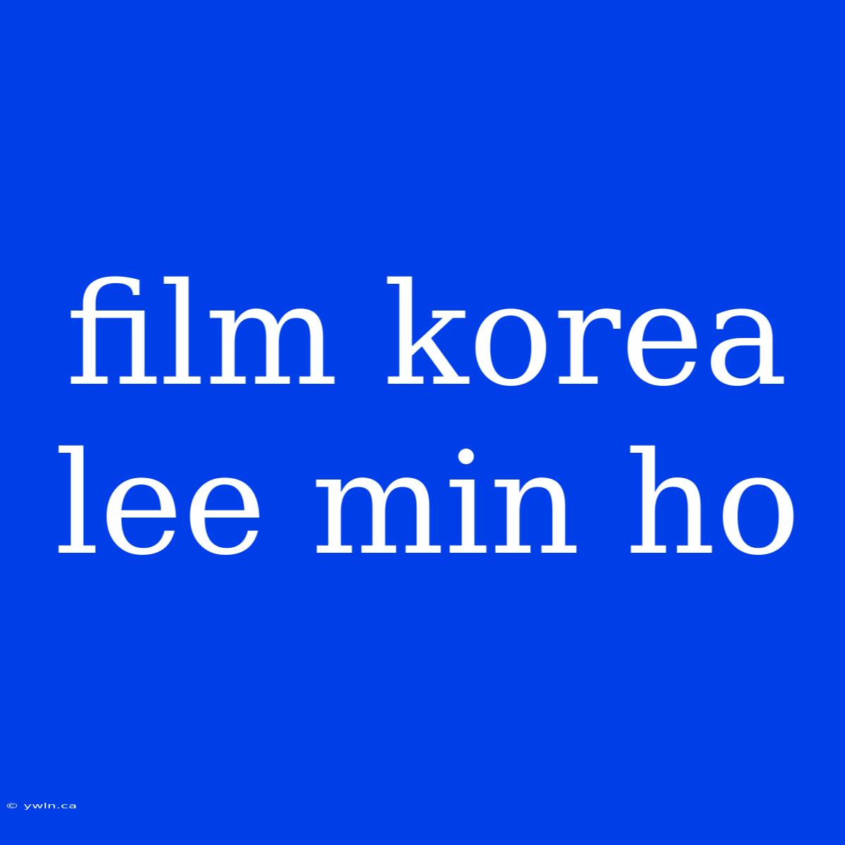 Film Korea Lee Min Ho