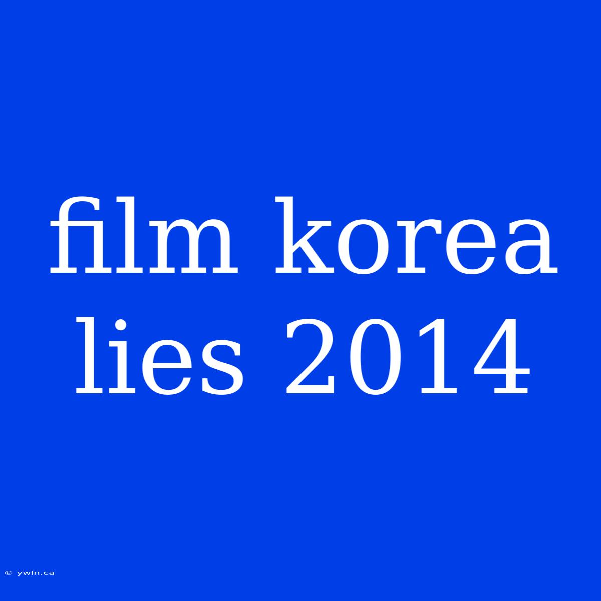 Film Korea Lies 2014