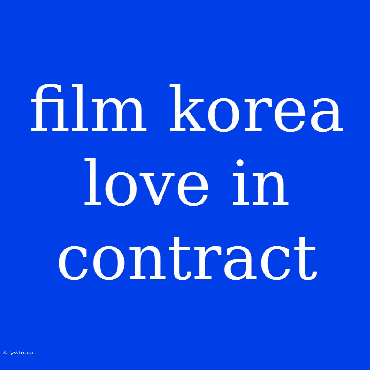 Film Korea Love In Contract