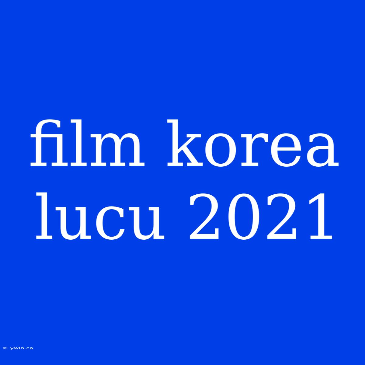 Film Korea Lucu 2021