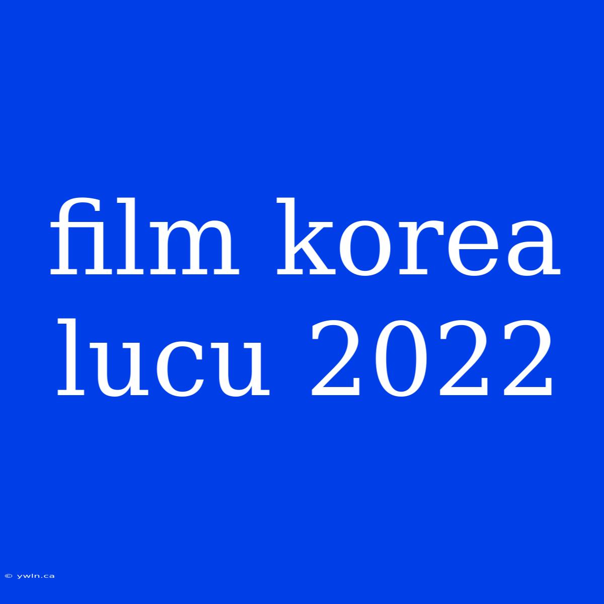 Film Korea Lucu 2022