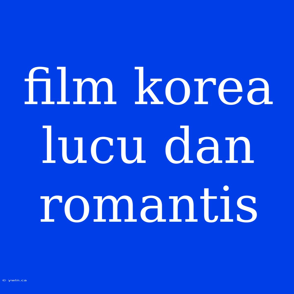 Film Korea Lucu Dan Romantis