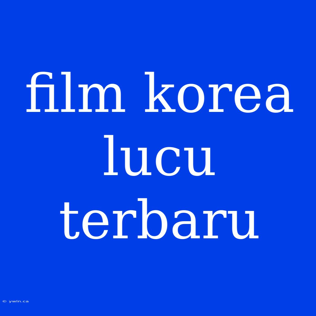 Film Korea Lucu Terbaru