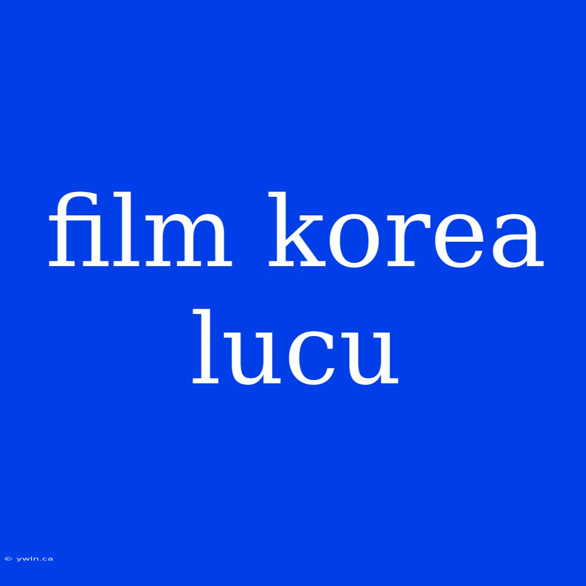 Film Korea Lucu