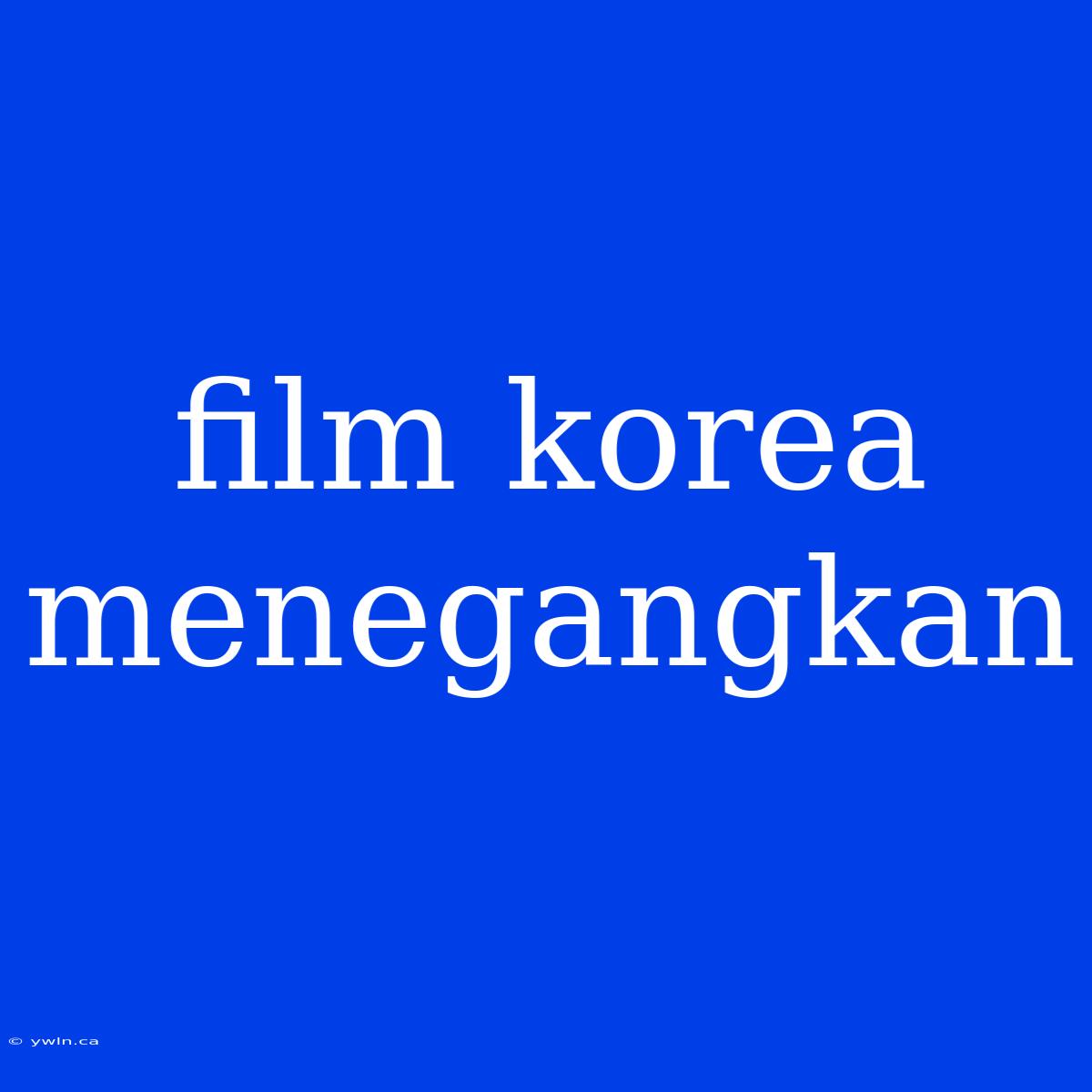 Film Korea Menegangkan