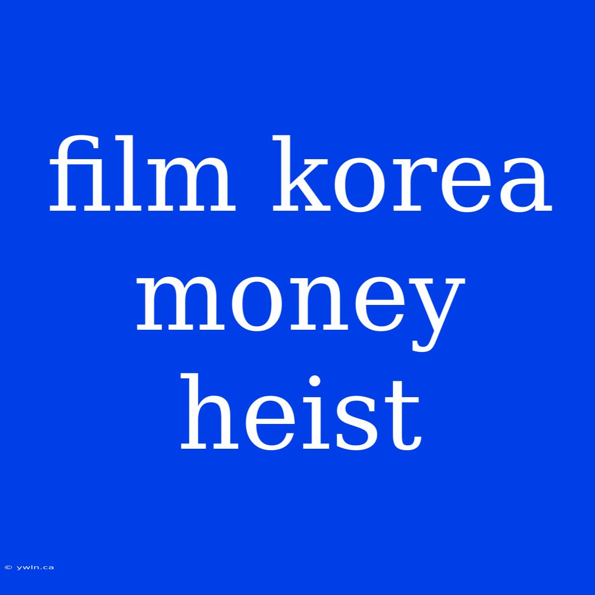 Film Korea Money Heist