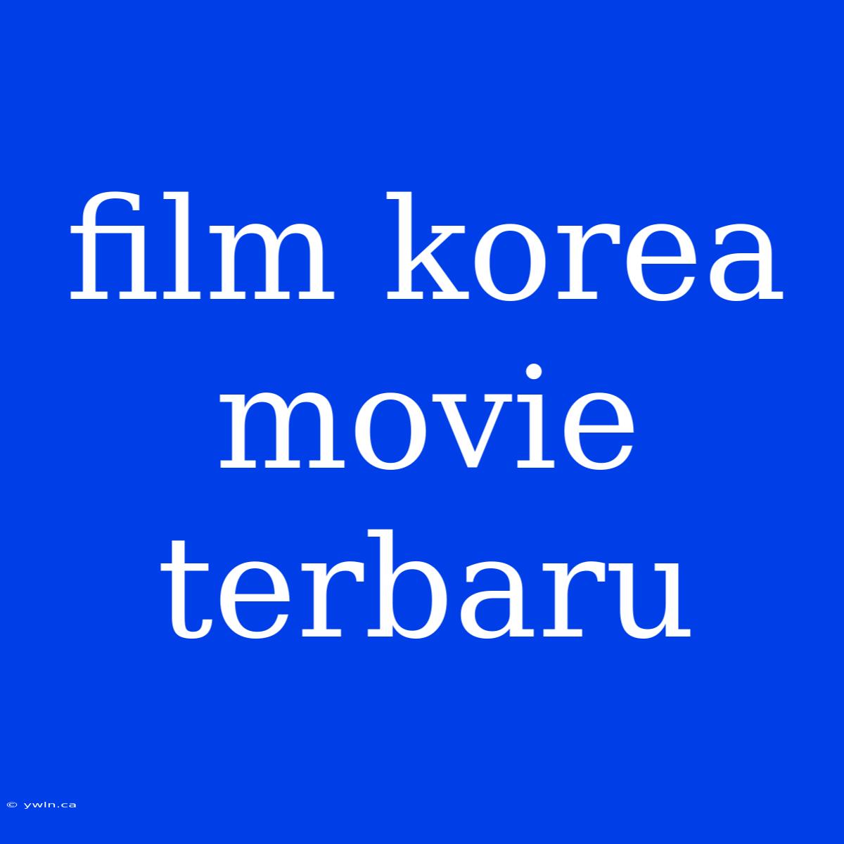 Film Korea Movie Terbaru