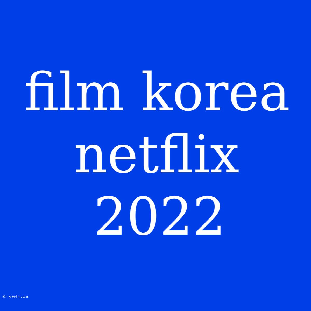 Film Korea Netflix 2022