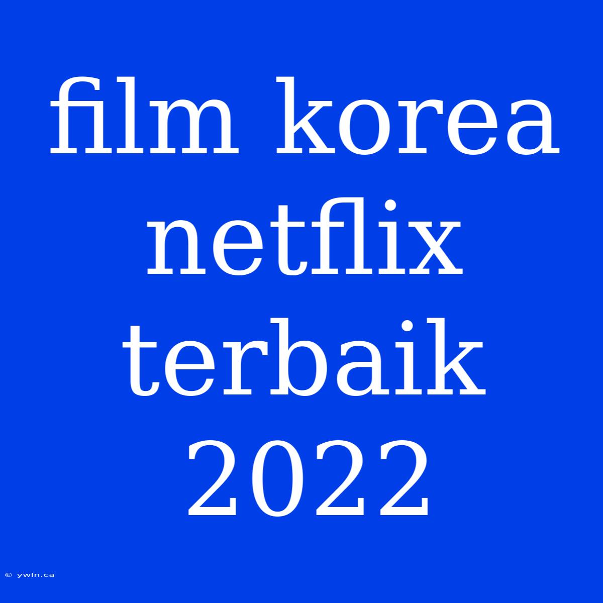 Film Korea Netflix Terbaik 2022