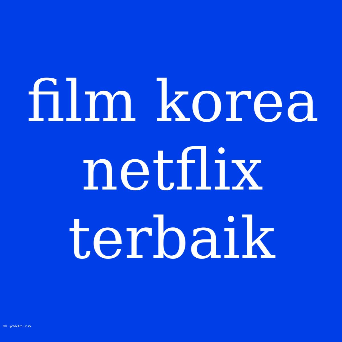 Film Korea Netflix Terbaik